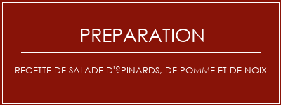 Réalisation de Recette de salade d'épinards, de pomme et de noix Recette Indienne Traditionnelle