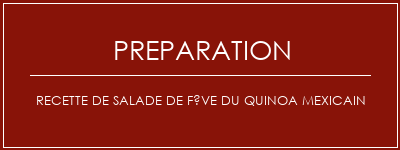 Réalisation de Recette de salade de fève du quinoa mexicain Recette Indienne Traditionnelle