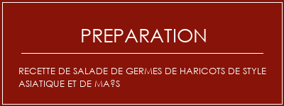 Réalisation de Recette de salade de germes de haricots de style asiatique et de maïs Recette Indienne Traditionnelle