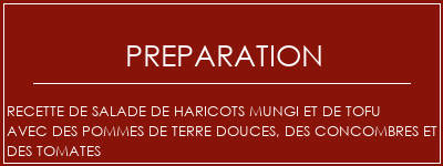 Réalisation de Recette de salade de haricots mungi et de tofu avec des pommes de terre douces, des concombres et des tomates Recette Indienne Traditionnelle