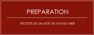 Réalisation de Recette de salade de kachumber Recette Indienne Traditionnelle