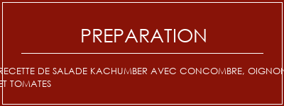 Réalisation de Recette de salade Kachumber avec concombre, oignon et tomates Recette Indienne Traditionnelle