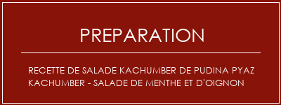 Réalisation de Recette de salade Kachumber de Pudina Pyaz Kachumber - Salade de menthe et d'oignon Recette Indienne Traditionnelle