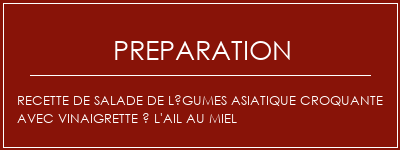 Réalisation de Recette de salade de légumes asiatique croquante avec vinaigrette à l'ail au miel Recette Indienne Traditionnelle