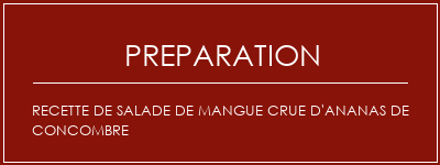 Réalisation de Recette de salade de mangue crue d'ananas de concombre Recette Indienne Traditionnelle