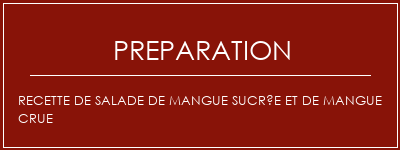 Réalisation de Recette de salade de mangue sucrée et de mangue crue Recette Indienne Traditionnelle