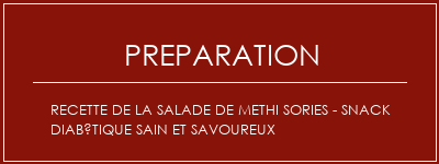 Réalisation de Recette de la salade de Methi Sories - Snack diabétique sain et savoureux Recette Indienne Traditionnelle