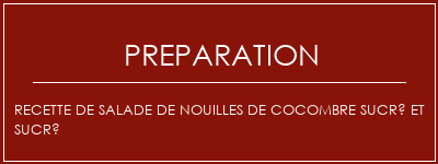 Réalisation de Recette de salade de nouilles de cocombre sucré et sucré Recette Indienne Traditionnelle