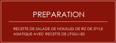 Réalisation de Recette de salade de nouilles de riz de style asiatique avec recette de légumes Recette Indienne Traditionnelle