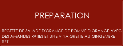 Réalisation de Recette de salade d'orange de pomme d'orange avec des amandes rôties et une vinaigrette au gingembre rôti Recette Indienne Traditionnelle