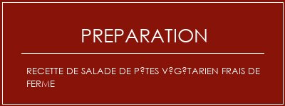 Réalisation de Recette de salade de pâtes végétarien frais de ferme Recette Indienne Traditionnelle