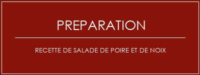 Réalisation de Recette de salade de poire et de noix Recette Indienne Traditionnelle