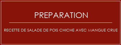 Réalisation de Recette de salade de pois chiche avec mangue crue Recette Indienne Traditionnelle