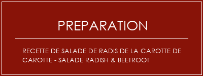 Réalisation de Recette de salade de radis de la carotte de carotte - Salade Radish & Beetroot Recette Indienne Traditionnelle