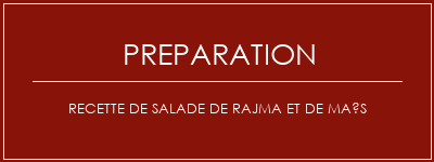 Réalisation de Recette de salade de rajma et de maïs Recette Indienne Traditionnelle