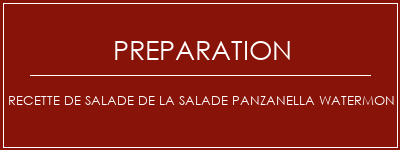 Réalisation de Recette de salade de la salade Panzanella Watermon Recette Indienne Traditionnelle