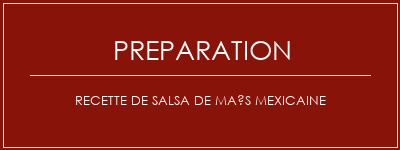 Réalisation de Recette de salsa de maïs mexicaine Recette Indienne Traditionnelle