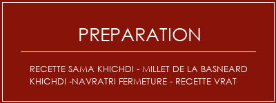 Réalisation de Recette Sama Khichdi - Millet de la basneard Khichdi -Navratri Fermeture - Recette VRAT Recette Indienne Traditionnelle