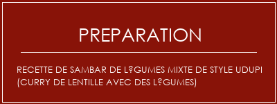 Réalisation de Recette de Sambar de légumes mixte de style Udupi (curry de lentille avec des légumes) Recette Indienne Traditionnelle