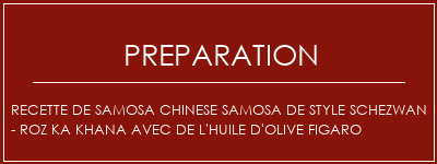 Réalisation de Recette de Samosa Chinese Samosa de style Schezwan - Roz Ka Khana avec de l'huile d'olive Figaro Recette Indienne Traditionnelle