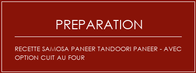 Réalisation de Recette Samosa Paneer Tandoori Paneer - avec option cuit au four Recette Indienne Traditionnelle