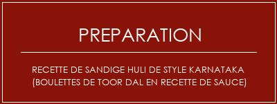 Réalisation de Recette de Sandige Huli de style Karnataka (boulettes de Toor Dal en recette de sauce) Recette Indienne Traditionnelle