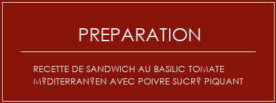 Réalisation de Recette de sandwich au basilic tomate méditerranéen avec poivre sucré piquant Recette Indienne Traditionnelle