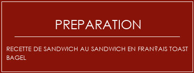 Réalisation de Recette de sandwich au sandwich en français Toast Bagel Recette Indienne Traditionnelle