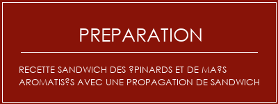 Réalisation de Recette sandwich des épinards et de maïs aromatisés avec une propagation de sandwich Recette Indienne Traditionnelle