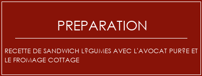 Réalisation de Recette de sandwich légumes avec l'avocat purée et le fromage cottage Recette Indienne Traditionnelle