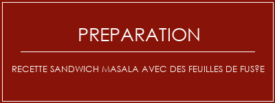 Réalisation de Recette Sandwich Masala avec des feuilles de fusée Recette Indienne Traditionnelle