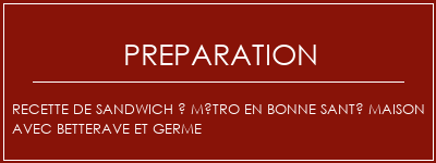 Réalisation de Recette de sandwich à métro en bonne santé maison avec betterave et germe Recette Indienne Traditionnelle