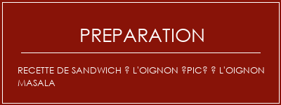 Réalisation de Recette de sandwich à l'oignon épicé à l'oignon Masala Recette Indienne Traditionnelle