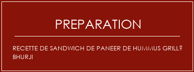 Réalisation de Recette de sandwich de Paneer de Hummus grillé Bhurji Recette Indienne Traditionnelle