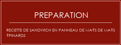 Réalisation de Recette de sandwich en panneau de maïs de maïs épinards Recette Indienne Traditionnelle