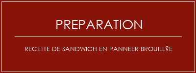 Réalisation de Recette de sandwich en panneer brouillée Recette Indienne Traditionnelle