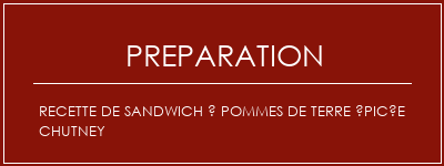 Réalisation de Recette de sandwich à pommes de terre épicée Chutney Recette Indienne Traditionnelle