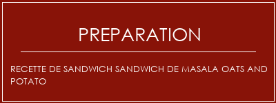 Réalisation de Recette de Sandwich Sandwich de Masala Oats and Potato Recette Indienne Traditionnelle