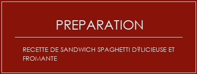 Réalisation de Recette de sandwich spaghetti délicieuse et fromante Recette Indienne Traditionnelle