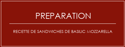 Réalisation de Recette de sandwiches de basilic mozzarella Recette Indienne Traditionnelle