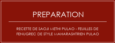 Réalisation de Recette de Saoji Methi Pulao - Feuilles de Fenugrec de style Maharashtrien Pulao Recette Indienne Traditionnelle