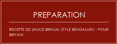 Réalisation de Recette de sauce Brinjal Style Bengaluru - Pour Biryani Recette Indienne Traditionnelle