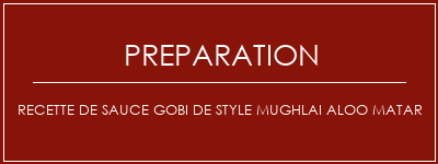 Réalisation de Recette de sauce Gobi de style Mughlai Aloo Matar Recette Indienne Traditionnelle