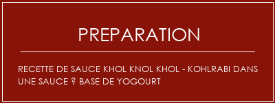 Réalisation de Recette de sauce Khol Knol Khol - Kohlrabi dans une sauce à base de yogourt Recette Indienne Traditionnelle