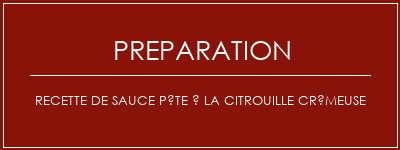 Réalisation de Recette de sauce pâte à la citrouille crémeuse Recette Indienne Traditionnelle