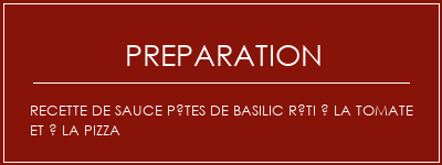 Réalisation de Recette de sauce Pâtes de basilic rôti à la tomate et à la pizza Recette Indienne Traditionnelle