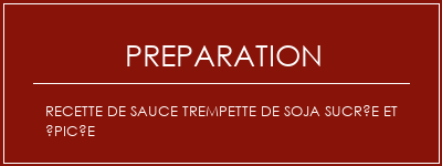 Réalisation de Recette de sauce trempette de soja sucrée et épicée Recette Indienne Traditionnelle