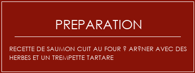 Réalisation de Recette de saumon cuit au four à arôner avec des herbes et un trempette Tartare Recette Indienne Traditionnelle