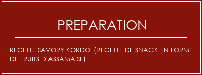 Réalisation de Recette Savory Kordoi (recette de snack en forme de fruits d'assamaise) Recette Indienne Traditionnelle