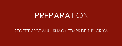 Réalisation de Recette Segdalu - Snack Temps de thé Oriya Recette Indienne Traditionnelle